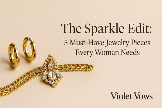 The Sparkle Edit: 5 Must-Have Jewelry Pieces Every Woman Needs