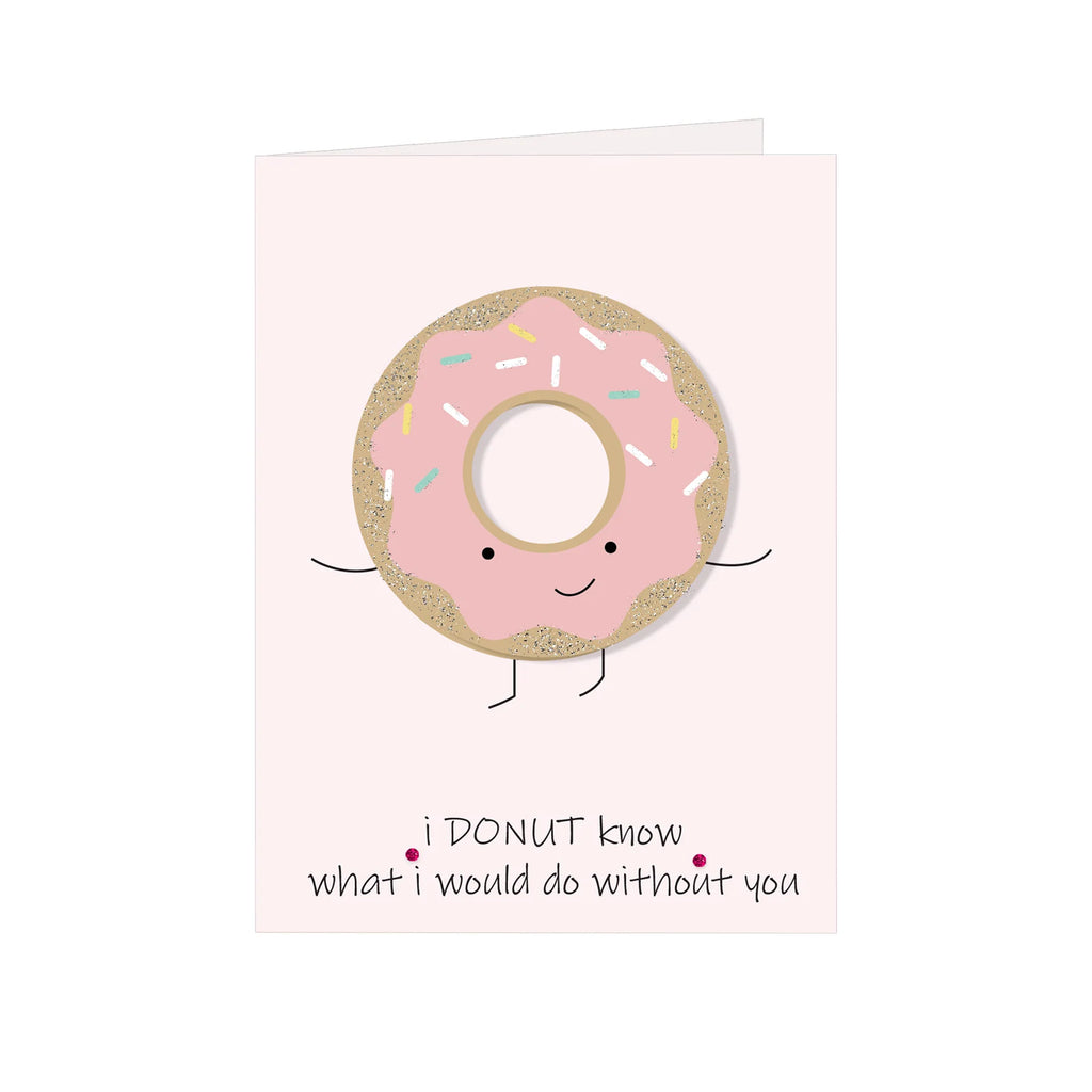 Greeting Card - I Donut Know What I Would Do Without You 4 X 6 inch