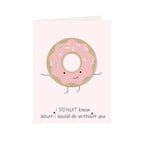 Greeting Card - I Donut Know What I Would Do Without You 4 X 6 inch
